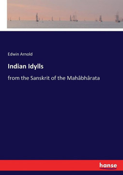 Indian Idylls: from the Sanskrit of the Mah?bh?rata