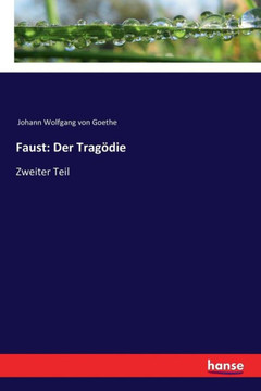 Faust: Der Trag?die: Zweiter Teil Faust: Der Trag?die: Zweiter Teil