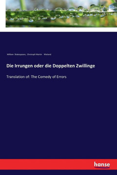 Die Irrungen oder die Doppelten Zwillinge: Translation of: The Comedy of Errors