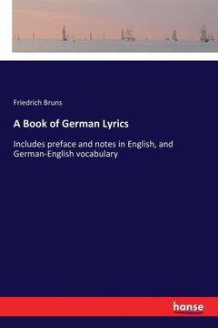 A Book of German Lyrics: Includes preface and notes in English, and German-English vocabulary