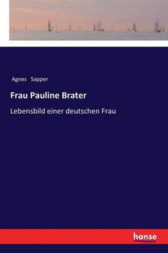 Frau Pauline Brater: Lebensbild einer deutschen Frau