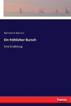 Ein fr?hlicher Bursch: Eine Erz?hlung