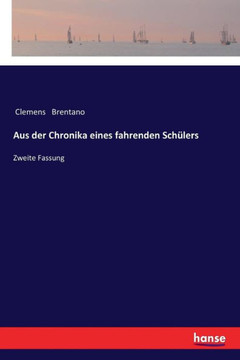 Aus der Chronika eines fahrenden Sch?lers: Zweite Fassung Aus der Chronika eines fahrenden Sch?lers: Zweite Fassung