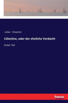 C?lestine, oder der eheliche Verdacht: Erster Teil