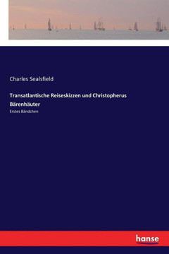 Transatlantische Reiseskizzen und Christopherus B?renh?uter: Erstes B?ndchen