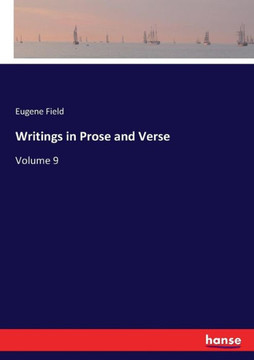 Writings in Prose and Verse: Volume 9