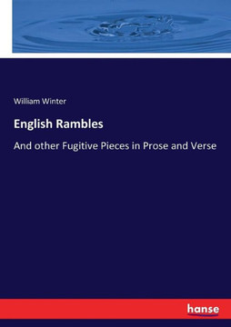 English Rambles: And other Fugitive Pieces in Prose and Verse