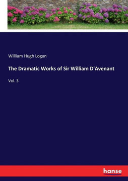 The Dramatic Works of Sir William D'Avenant: Vol. 3