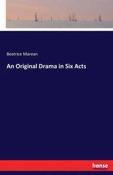 An Original Drama in Six Acts