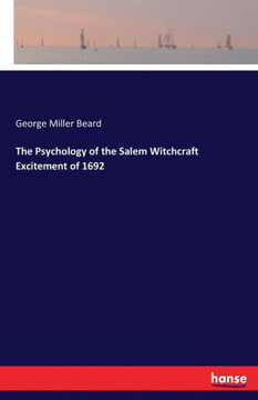 The Psychology of the Salem Witchcraft Excitement of 1692 The Psychology of the Salem Witchcraft Excitement of 1692