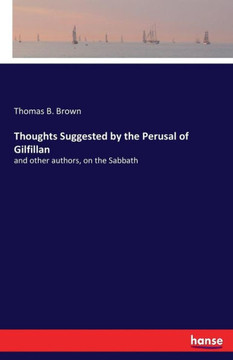 Thoughts Suggested by the Perusal of Gilfillan: and other authors, on the Sabbath