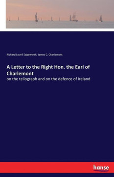 A Letter to the Right Hon. the Earl of Charlemont: on the tellograph and on the defence of Ireland