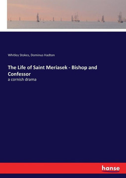 The Life of Saint Meriasek - Bishop and Confessor: a cornish drama