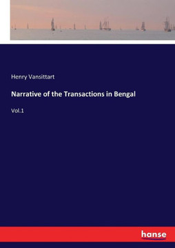 Narrative of the Transactions in Bengal: Vol.1