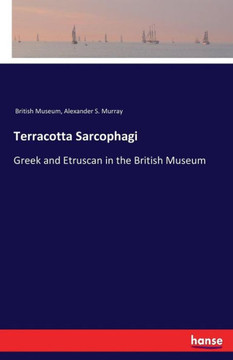 Terracotta Sarcophagi: Greek and Etruscan in the British Museum