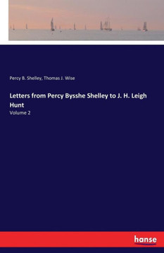 Letters from Percy Bysshe Shelley to J. H. Leigh Hunt: Volume 2