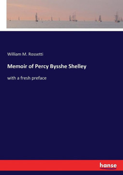 Memoir of Percy Bysshe Shelley: with a fresh preface