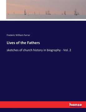Lives of the Fathers: sketches of church history in biography - Vol. 2
