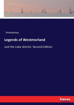 Legends of Westmorland: and the Lake district. Second Edition
