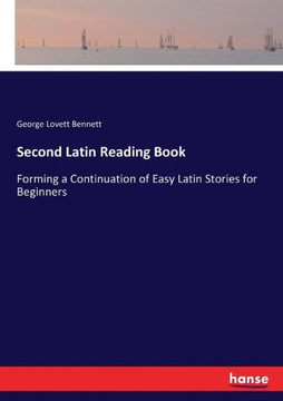 Second Latin Reading Book: Forming a Continuation of Easy Latin Stories for Beginners