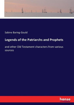 Legends of the Patriarchs and Prophets: and other Old Testament characters from various sources