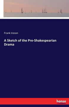A Sketch of the Pre-Shakespearian Drama