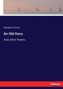An Old Story: And other Poems