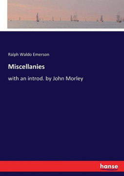 Miscellanies: with an introd. by John Morley