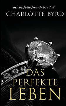 Das Perfekte Leben (Der Perfekte Fremde) (German Edition) Das Perfekte Leben (Der Perfekte Fremde) (German Edition)