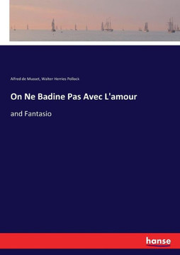 On Ne Badine Pas Avec L'amour: and Fantasio On Ne Badine Pas Avec L'amour: and Fantasio