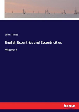 English Eccentrics and Eccentricities: Volume 2 English Eccentrics and Eccentricities: Volume 2