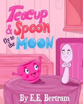 Teacup & Spoon - Fly To The Moon: A Rhyme Adventure Series
