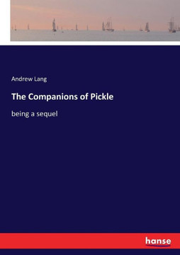 The Companions of Pickle: being a sequel