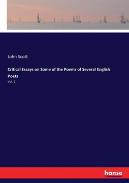 Critical Essays on Some of the Poems of Several English Poets: Vol. 2 Critical Essays on Some of the Poems of Several English Poets: Vol. 2