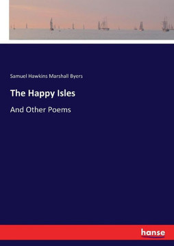 The Happy Isles: And Other Poems
