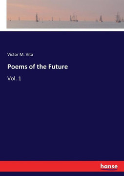 Poems of the Future: Vol. 1