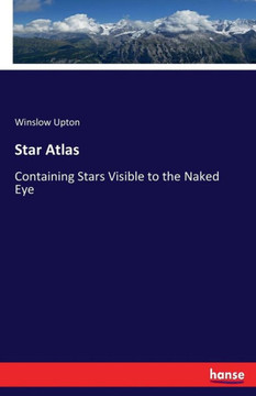 Star Atlas: Containing Stars Visible to the Naked Eye