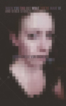 When You Find Out What You'Re Made Of: And Other Stories