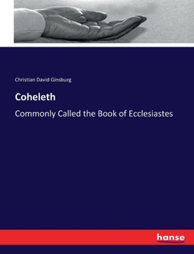 Coheleth: Commonly Called the Book of Ecclesiastes