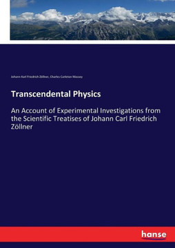 Transcendental Physics: An Account of Experimental Investigations from the Scientific Treatises of Johann Carl Friedrich Z?llner