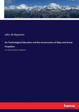 On Technological Education and the Construction of Ships and Screw Propellers: For naval and marine engineers