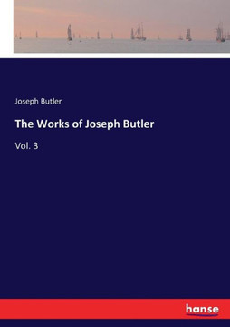 The Works of Joseph Butler: Vol. 3 The Works of Joseph Butler: Vol. 3