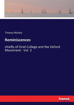 Reminiscences: chiefly of Oriel College and the Oxford Movement - Vol. 2