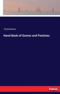 Hand Book of Games and Pastimes Hand Book of Games and Pastimes