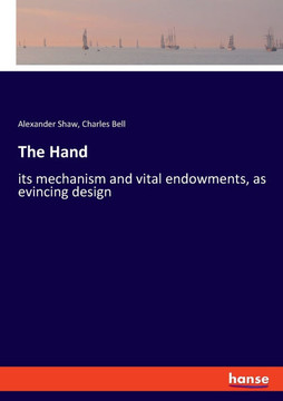 The Hand: its mechanism and vital endowments, as evincing design