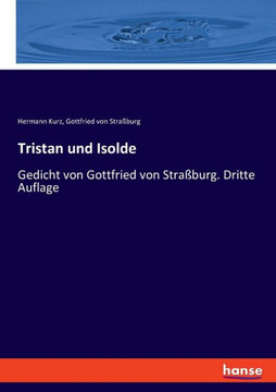 Tristan und Isolde: Gedicht von Gottfried von Stra?burg. Dritte Auflage