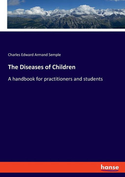 The Diseases of Children: A handbook for practitioners and students