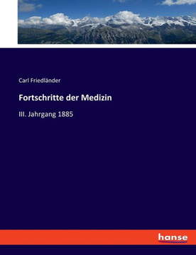 Fortschritte der Medizin: III. Jahrgang 1885