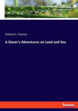A Slaver's Adventures on Land and Sea A Slaver's Adventures on Land and Sea
