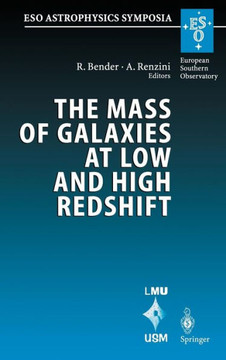 The Mass of Galaxies at Low and High Redshift: Proceedings of the European Southern Observatory and Universit?ts-Sternwarte M?nchen Workshop Held in V The Mass of Galaxies at Low and High Redshift: Proceedings of the European Southern Observatory and Universit?ts-Sternwarte M?nchen Workshop Held in V